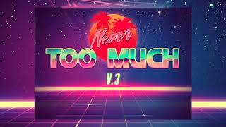 Never Too Much – v.3