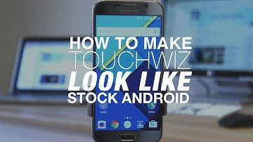 How to Make TouchWiz look like Stock Android