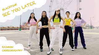 Blackpink - See you later | Rainbow Dance Crew Choreography