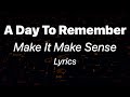 A Day To Remember - Make It Make Sense (Lyrics)