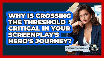 Why Is Crossing The Threshold Critical In Your Screenplay