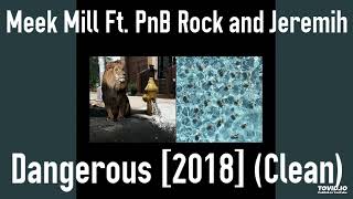 Meek Mill Ft. PnB Rock and Jeremih - Dangerous [2018] (Clean)