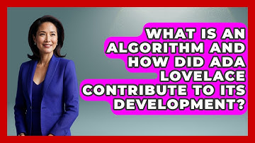 What Is An Algorithm And How Did Ada Lovelace Contribute To Its Development?