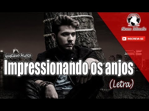 Gustavo Mioto - Impressionando os anjos (LETRA)