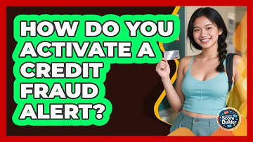 How Do You Activate A Credit Fraud Alert? - Student Score Builder