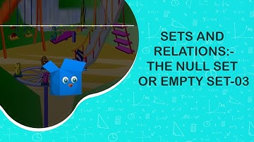 Sets and Relations:-The Null Set or Empty Set-03