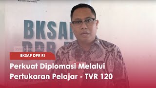 BKSAP DPR RI : Perkuat Diplomasi Melalui Pertukaran Pelajar - TVR 120 screenshot 4