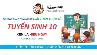 Phương Pháp Tổng Quát Giải Toán Thực Tế Tuyển Sinh 10 Xem Là HIỂU NGAY