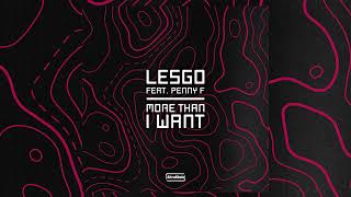 Lesgo Ft. Penny F - More Than I Want