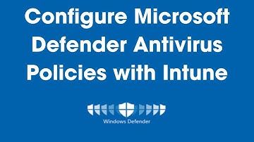 How to Configure Microsoft Defender Antivirus Policies with Intune: Step-by-Step Guide