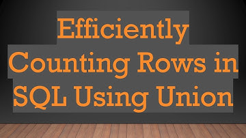 Efficiently Counting Rows in SQL Using Union