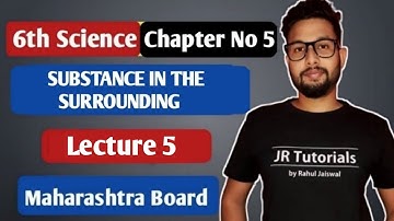6th Science | Chapter 5 Substance In the Surrounding - | Lecture 5 | Maharashtra board |