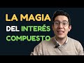 La Magia Del Interés Compuesto: Cómo Crecer Tus Inversiones De Forma Exponencial