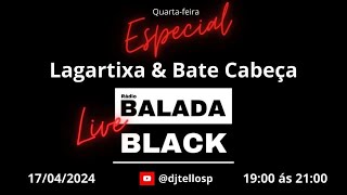 R@dio Balada Black ( Especial  Lagartixa &amp; Bate Cabeça )