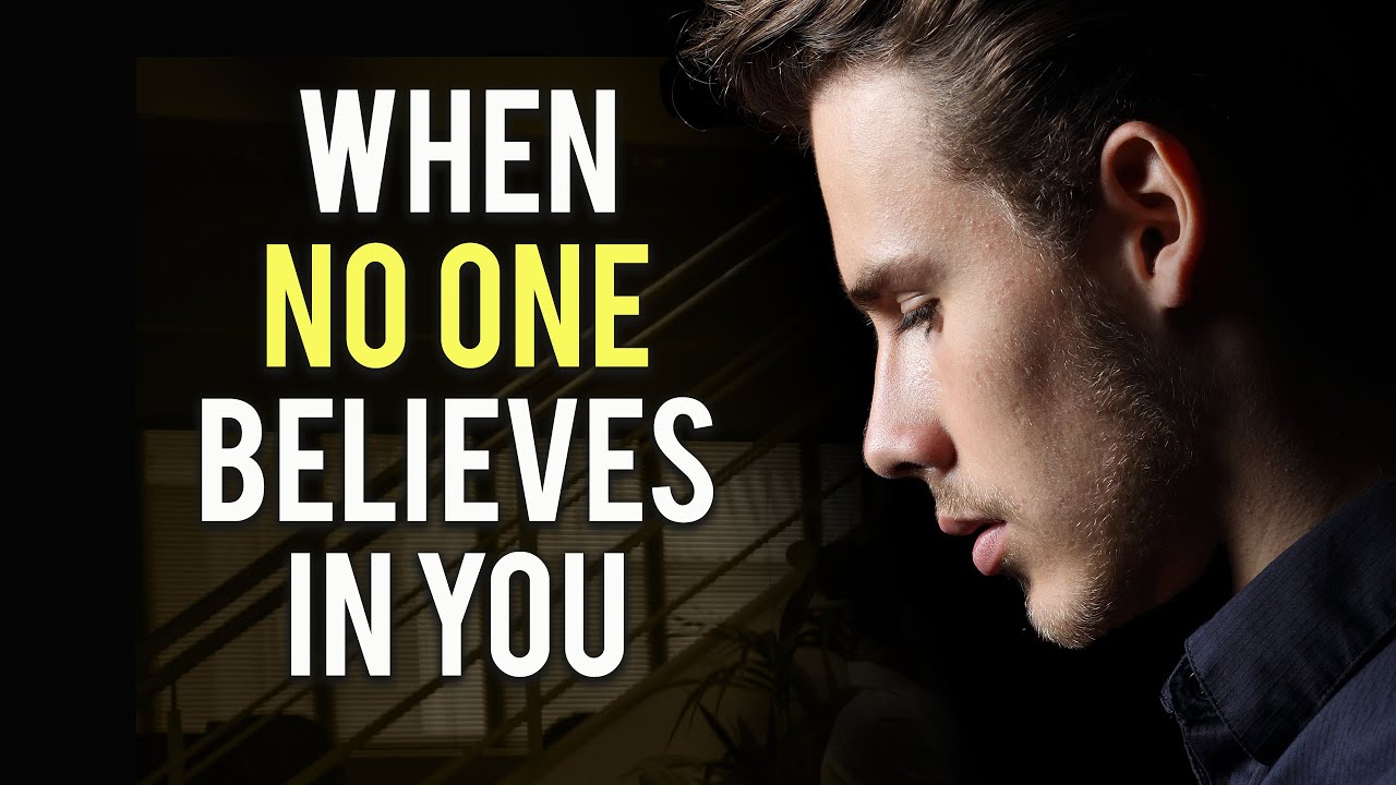 When Nobody Believes In You Motivational Video Youtube