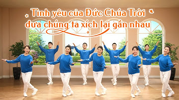 Vũ đạo hội thánh Cơ Đốc | Tình yêu của Đức Chúa Trời đưa chúng ta xích lại gần nhau