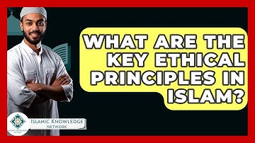 What Are The Key Ethical Principles In Islam? - Islamic Knowledge Network