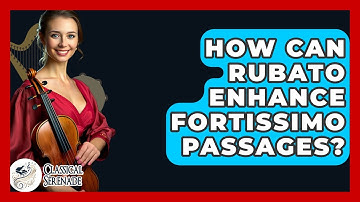 How Can Rubato Enhance Fortissimo Passages? - Classical Serenade