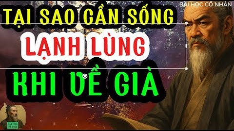 BÀI HỌC CỔ NHÂN :  7 Cách Sống Lạnh Lùng Giúp Bạn Tránh 80% Rắc Rối Trong Cuộc Đời