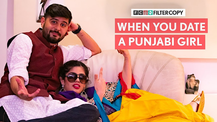 FilterCopy | When You Date A Punjabi Girl | Ft. Alisha Chopra and Anant Kaushik