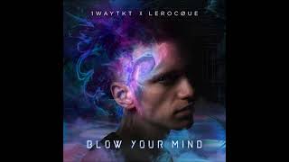 1WayTKT x Lerocque - Blow Your Mind