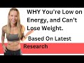 WHY You&#39;re Low on Energy, and Can&#39;t Lose Weight. Based On Latest Research.