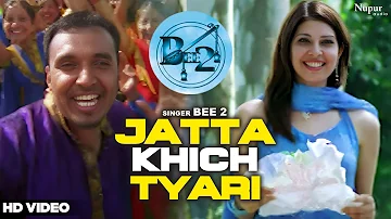 Jatta Khich Tyari | Bee 2 | Superhit Punjabi Song | Punjabi Dance Song | Nupur Punjabi