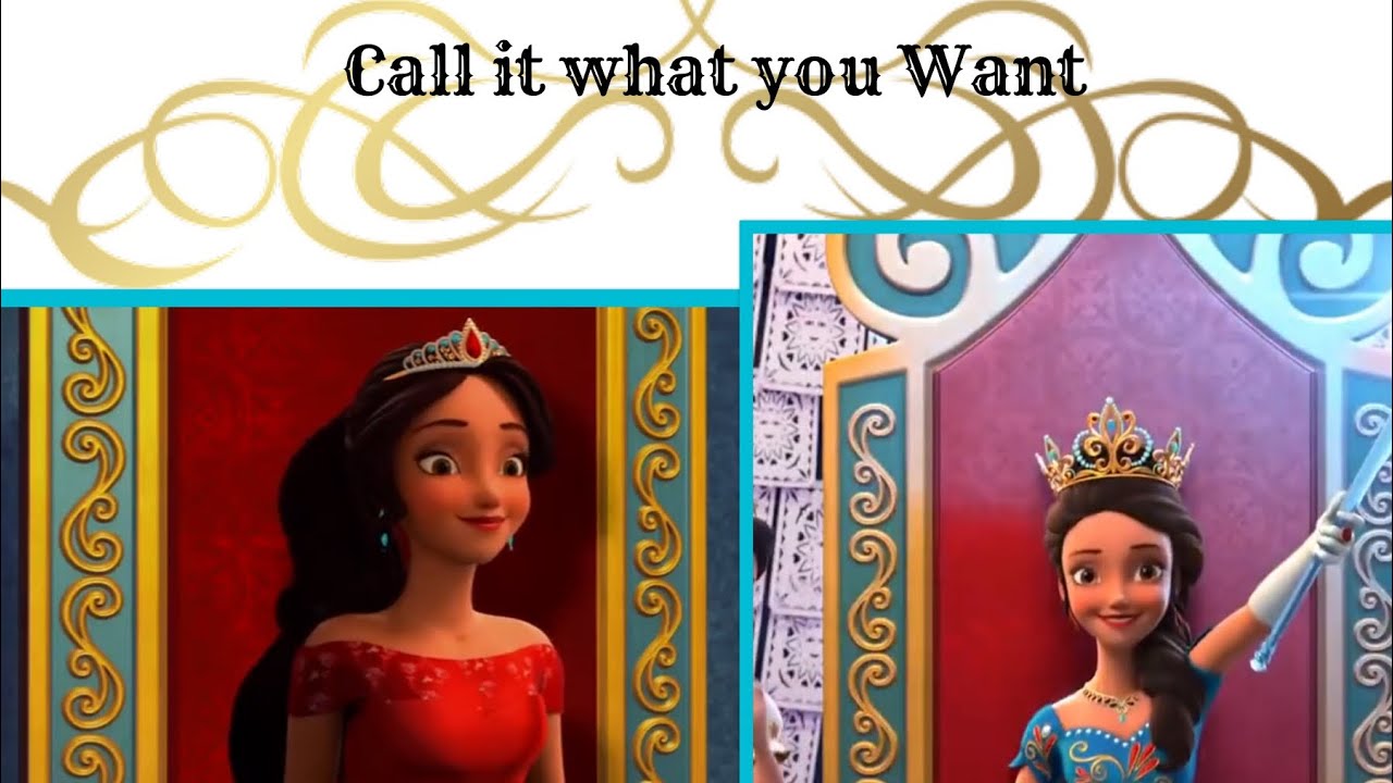 Call It What You Want -Elena of Avalor