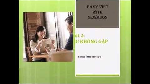 Learn Vietnamese language: Everyday conversation for beginner - Lesson 2:  Long time no see