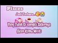 😘Pisces😘Jadi Terharu... Yang Tidak Di Sangka Akhirnya Akan Kamu Miliki😇🌹