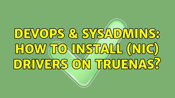 DevOps & SysAdmins: How to Install (nic) drivers on TrueNAS?