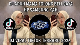 DJ ADUH MAMA TOLONG BELI SAYA HP SAMSUNG KAH VIRAL TIKTOK TERBARU 2026