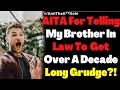 r/AITA For Telling My Brother-In-Law To Get Over A Decade-Long Grudge?!