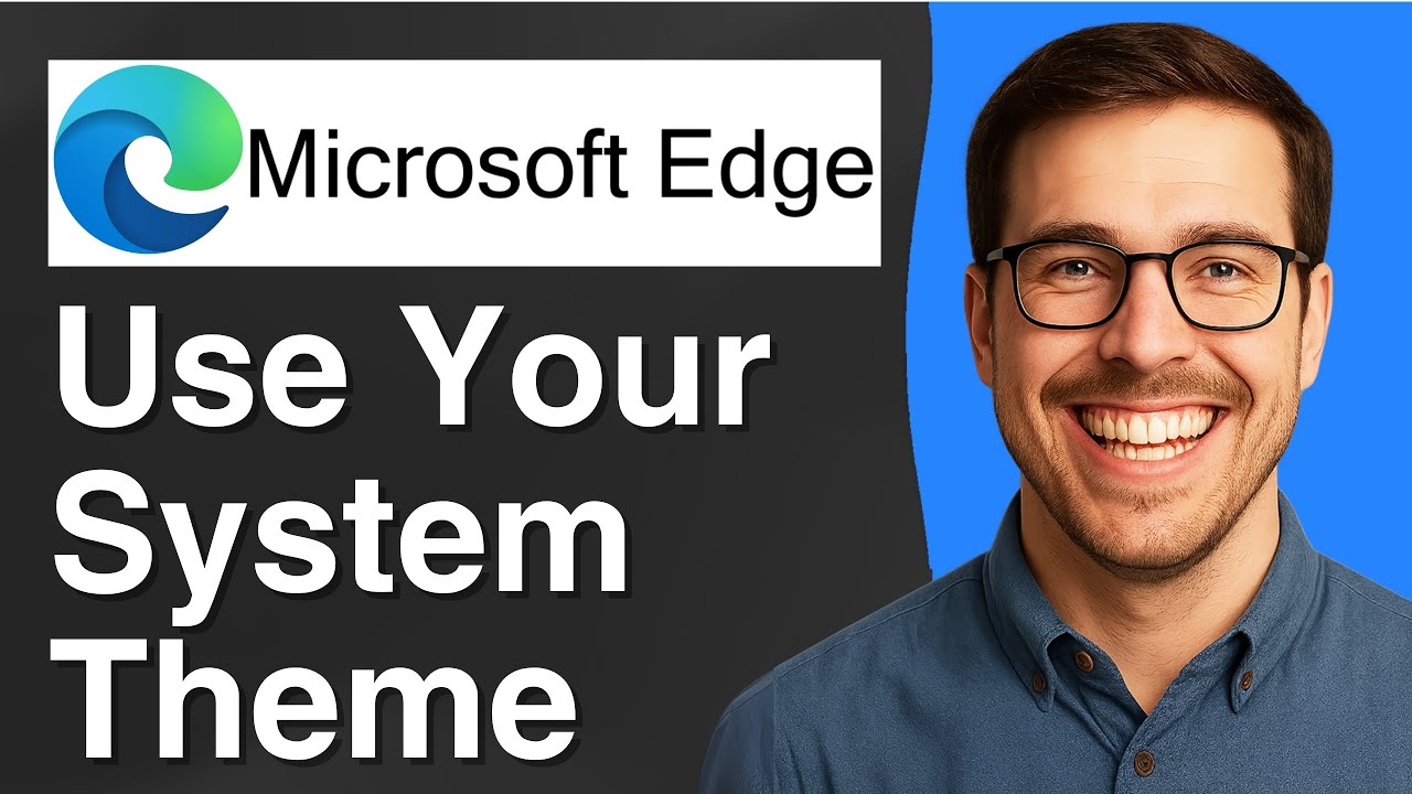 Set Microsoft Edge to use your system theme [2025 Easy Guide] - YouTube
