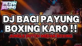DJ BAGI PAYUNG BOXING KARO!! || JUNGLE DUTCH MEDAN BOXING VIRAL TERBARU 2024!!!