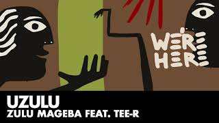 Zulu Mageba Feat Teer  Uzulu were Here