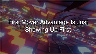 First Mover Advantage Is Just Showing Up First