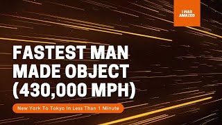 Fastest Man Made Object - Parker Solar Probe
