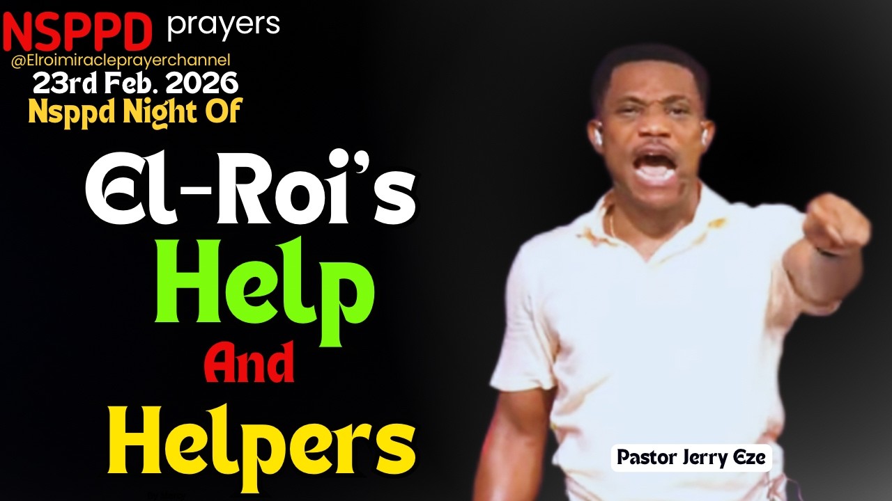 NIGHT OF EL-ROI'S HELP AND HELPERS || PASTOR JERRY EZE || 23RD FEB. 2026 #NSPPD