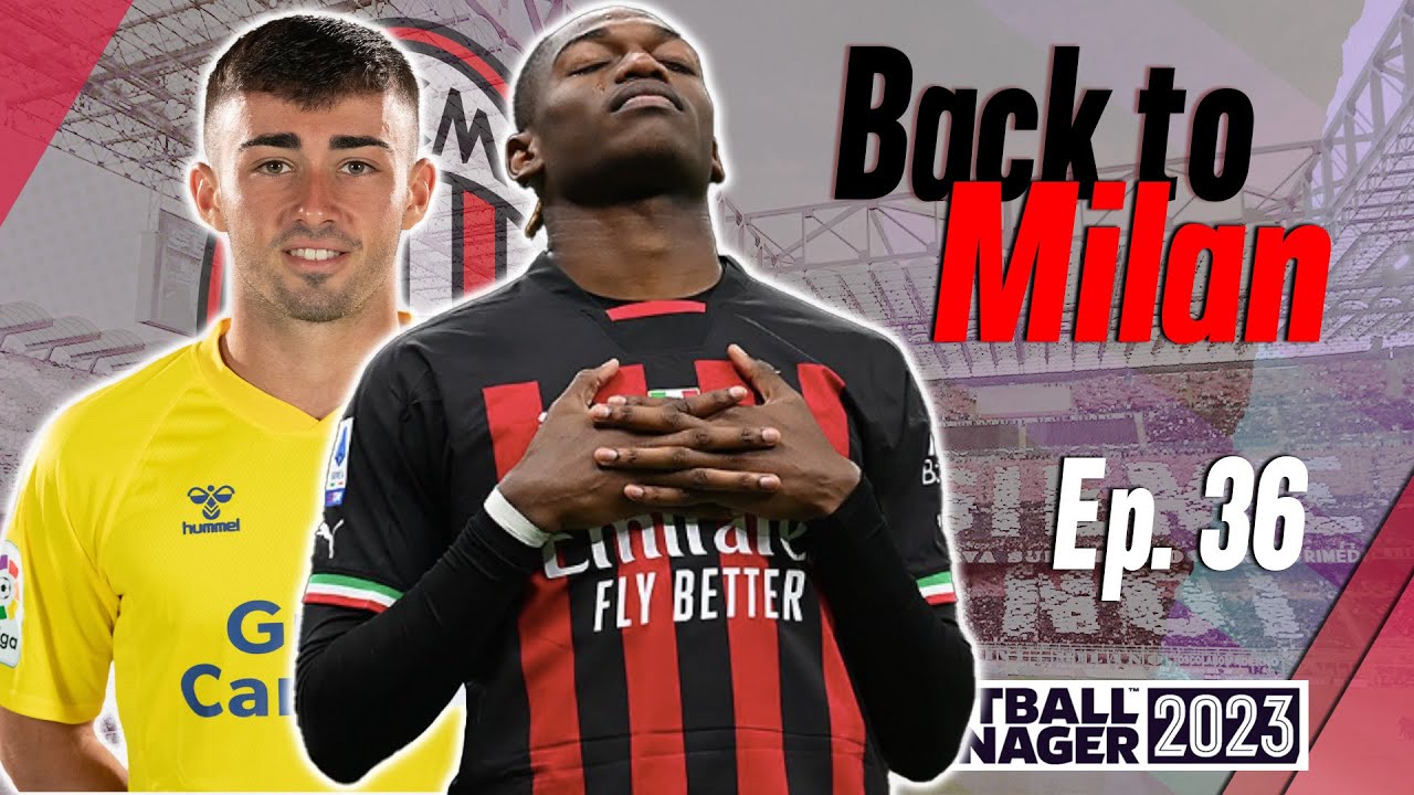 Back To The League 36 S 3 Ep 6 AC Milan Football Manager back-to-the-league-36-s-3-ep-6-ac-milan-football-manager