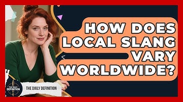 How Does Local Slang Vary Worldwide? - The Daily Definition