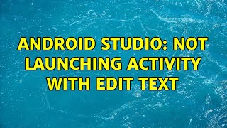 Android Studio: Not launching activity with edit text (3 Solutions!!)