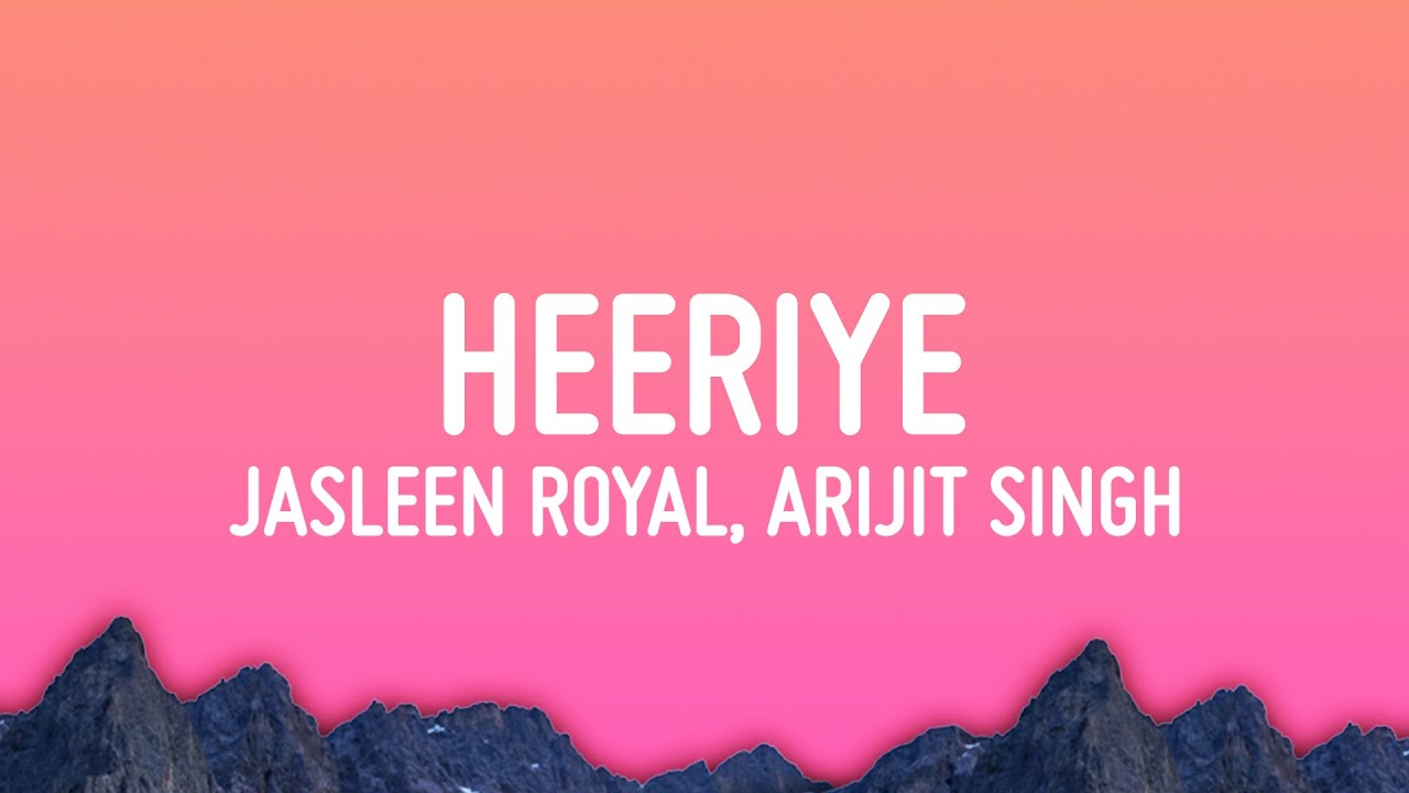 Heeriye   Jasleen Royal ft Arijit Singh
