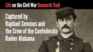 Captured by Raphael Semmes and the Crew of the Confederate Raider Alabama