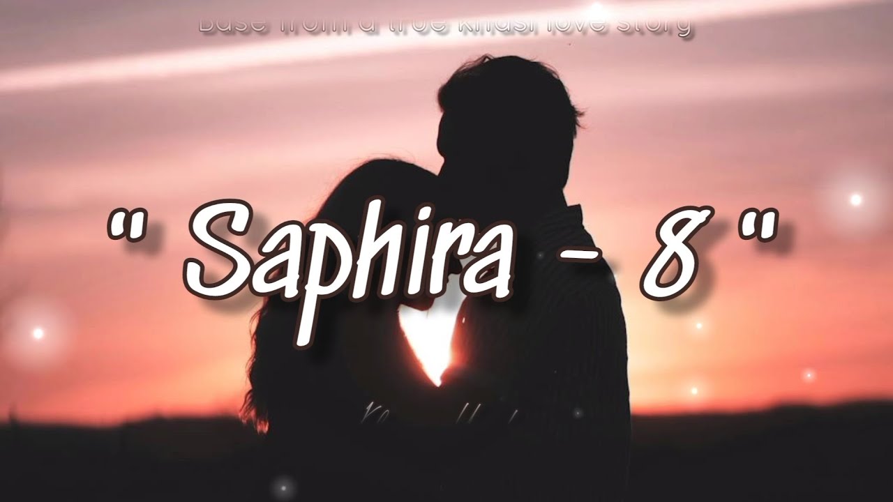 Saphira   8  The True Khasi Love Story  I Nonghikai Bad U Khynnah part   8  Khasi Love Song