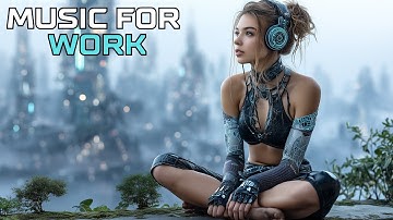 Focus Music for Work – Chillstep Beats for Deep Concentration