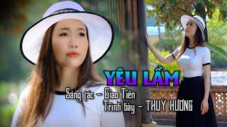 YÊU LẦM  - THÙY HƯƠNG | BỞI TÔI LỠ DẠI YÊU LẦM NGƯỜI TA, BÀI HÁT TRỮ TÌNH CỰC HAY, NGHE THẤU TIM