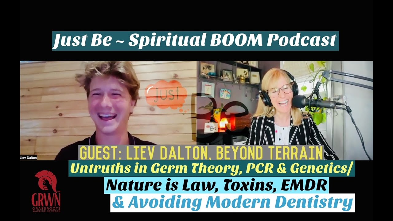 Just Be~SpiritBOOM: Liev Dalton~Beyond Terrain: Untruths Germ Theory, PCR & Genetics/Avoid Dentistry
