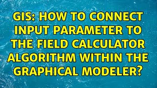 GIS: How to connect input parameter to the field calculator algorithm within the graphical modeler?