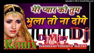 Mere Pyar Ko Tum Bhula To Na Doge Remix by Dj Vijay